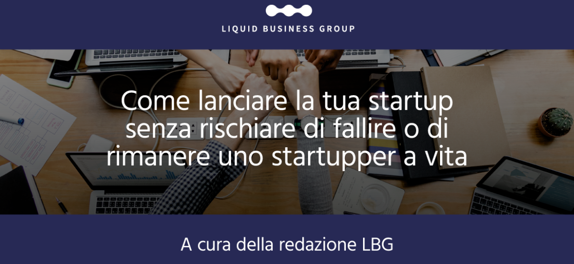 Startup Liquida: come lanciare la tua startup senza rischiare di fallire o di rimanere uno startupper a vita.