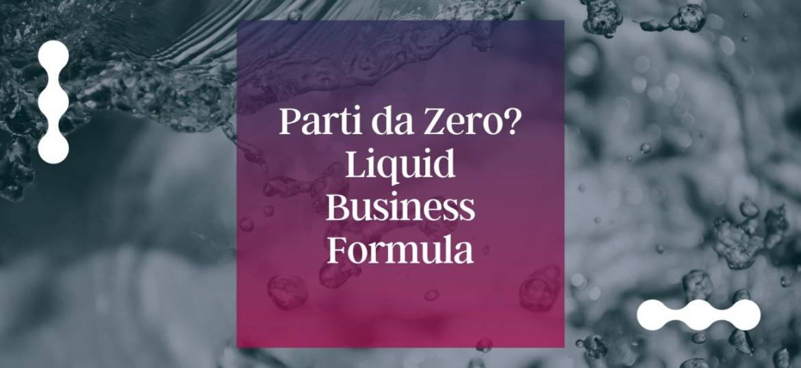 Creare il tuo business liquido grazie a Liquid Business Formula®