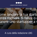 Startup Liquida: come lanciare la tua startup senza rischiare di fallire o di rimanere uno startupper a vita.