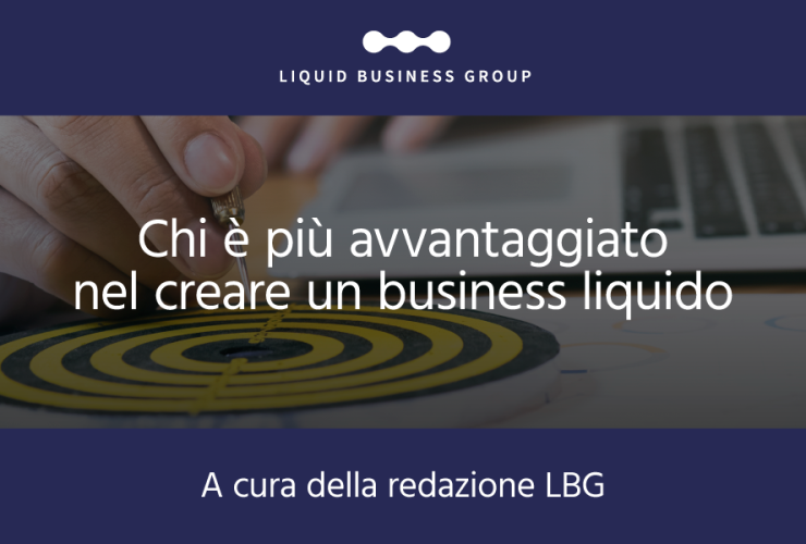 Chi è più avvantaggiato nel creare un business liquido?