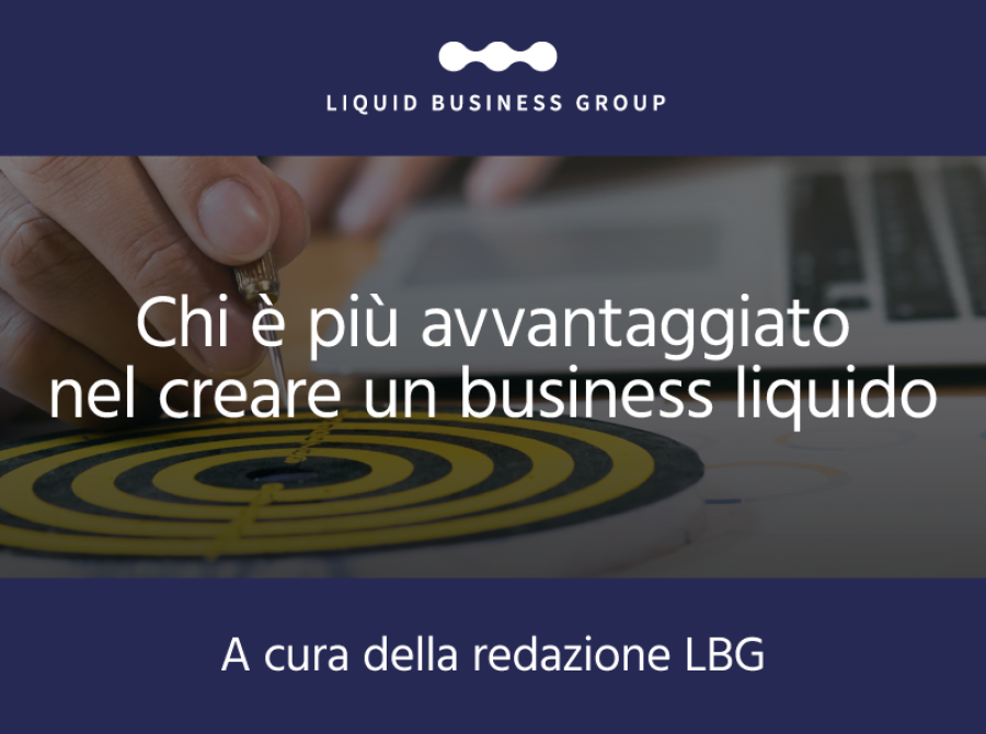 Chi è più avvantaggiato nel creare un business liquido?